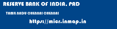 RESERVE BANK OF INDIA, PAD  TAMIL NADU CHENNAI CHENNAI   micr code